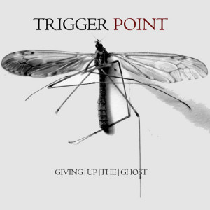 trigger point giving up the ghost