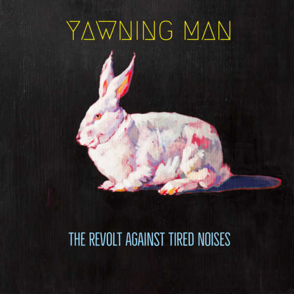 Yawning Man – The Revolt Against Tired Noises artwork