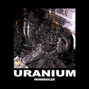 URANIUM_wormboiler