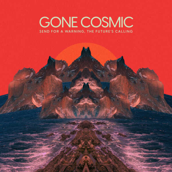 Gone Cosmic – Send For A Warning, The Future’s Calling artwork web