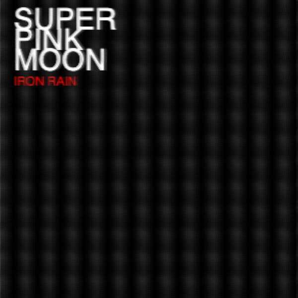 Super Pink Moon – IRON RAIN album cover