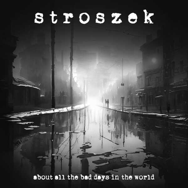 stroszek – About All The Bad Days In The World – COVER