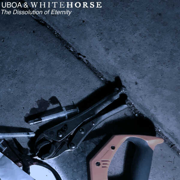 uboa & Whitehorse – The Dissolution of eternity